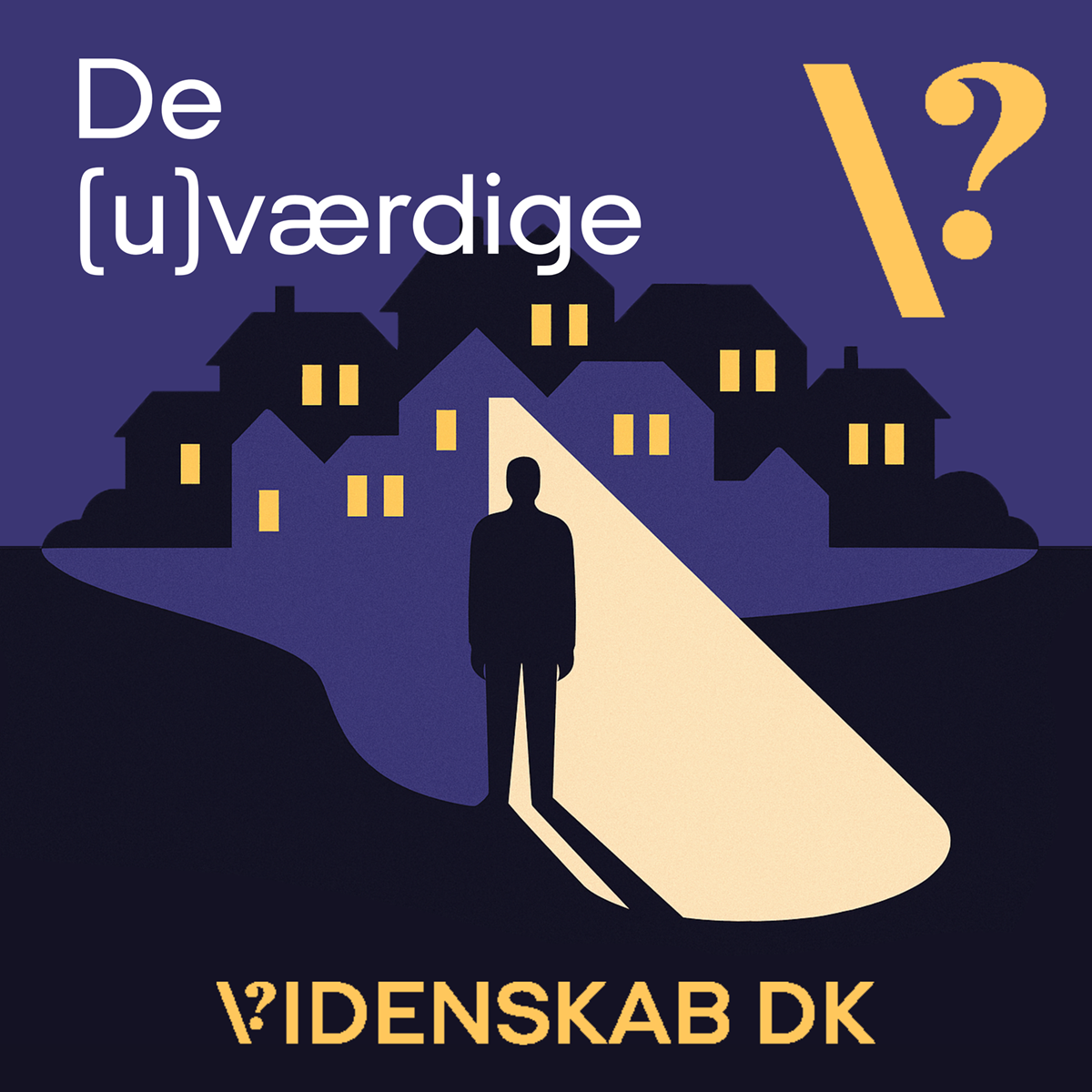 En silhuet af en person står på en oplyst sti, der fører til huse om natten. Den danske tekst lyder De (u)værdige øverst og VIDENSKAB DK nederst, med et stort gult spørgsmålstegn til højre.